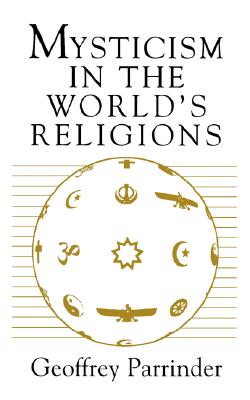 Mysticism in the World Religions - Parrinder, Geoffrey, and Parrinder, E G