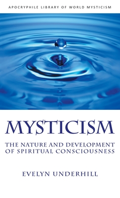 Mysticism: The Nature and Development of Spiritual Consciousness - Underhill, Evelyn