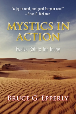 Mystics in Action: Twelve Saints for Today - Epperly, Bruce G