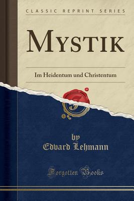 Mystik: Im Heidentum Und Christentum (Classic Reprint) - Lehmann, Edvard