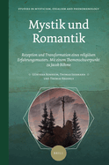 Mystik Und Romantik: Rezeption Und Transformation Eines Religisen Erfahrungsmusters. Mit Einem Themenschwerpunkt Zu Jacob Bhme