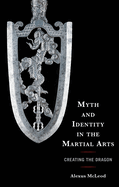 Myth and Identity in the Martial Arts: Creating the Dragon