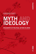 Myth and Ideology: Philosophy of Political Action in Japan