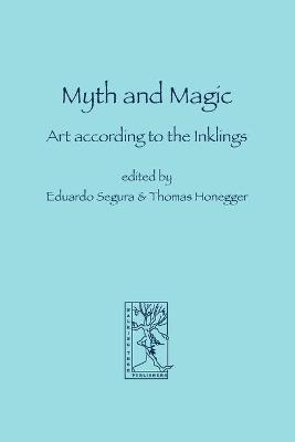 Myth and Magic: Art according to the Inklings - Segura, Eduardo (Editor), and Honegger, Thomas M (Editor)