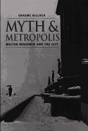 Myth and Metropolis: Walter Benjamin and the City