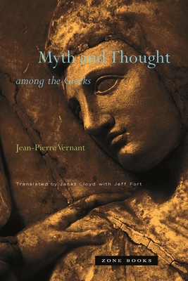 Myth and Thought Among the Greeks - Vernant, Jean-Pierre, and Lloyd, Janet (Translated by), and Fort, Jeff (Translated by)