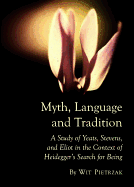 Myth, Language and Tradition: A Study of Yeats, Stevens, and Eliot in the Context of Heidegger's Search for Being