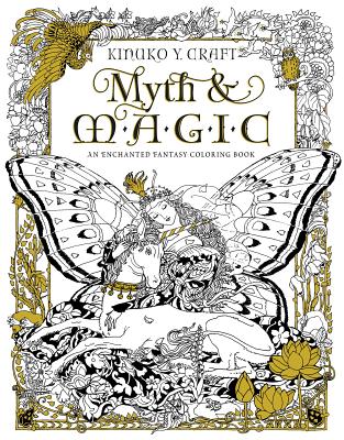 Myth & Magic: An Enchanted Fantasy Coloring Book - Craft, Kinuko Y