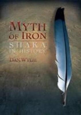 Myth of Iron: Shaka in history - Wylie, Dan