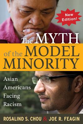 Myth of the Model Minority: Asian Americans Facing Racism, Second Edition - Chou, Rosalind S, and Feagin, Joe R