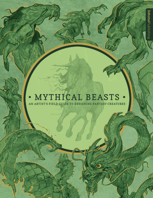 Mythical Beasts: An Artist's Field Guide to Designing Fantasy Creatures - 3DTotal Publishing (Editor)
