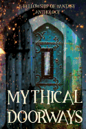 Mythical Doorways: A Fellowship of Fantasy Anthology
