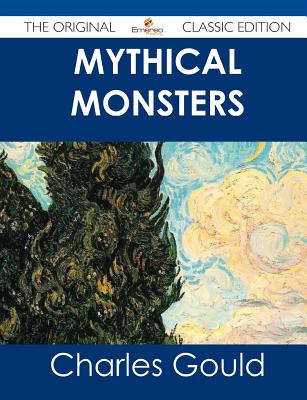 Mythical Monsters - The Original Classic Edition - Gould, Charles