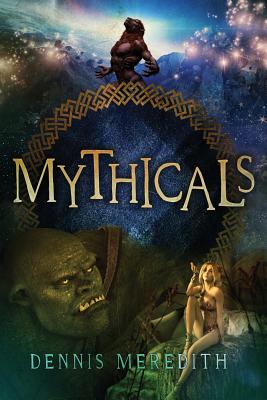 Mythicals: A scifi/fairy tale thriller - Meredith, Dennis