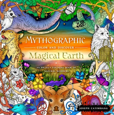 Mythographic Color and Discover: Magical Earth: An Artist's Coloring Book of Natural Wonders - Catimbang, Joseph