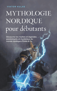 Mythologie nordique pour d?butants D?couvrez les mythes et l?gendes passionnants et myst?rieux du monde nordique d'Edda & Co.