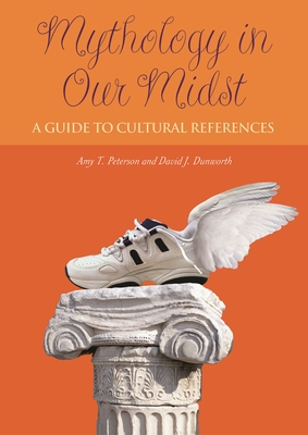 Mythology in Our Midst: A Guide to Cultural References - Peterson, Amy T