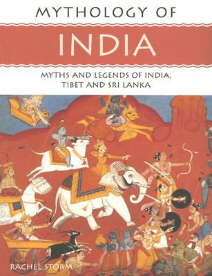 Mythology of India: Myths and Legends of India, Tibet and Sri Lanka - Storm, Rachel