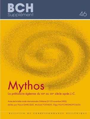 Mythos. La Prehistoire Egeenne Du Xixe Au Xxie Siecle Apres J.-C.: Actes de la Table Ronde Internationale d'Athenes (21-23 Novembre 2002) - Darcque, P (Editor), and Fotiadis, M (Editor), and Polychronopoulou, O (Editor)