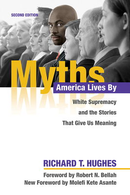 Myths America Lives by: White Supremacy and the Stories That Give Us Meaning - Hughes, Richard T