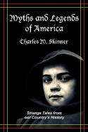 Myths and Legends of America: Strange Tales from Our Country's History - Skinner, Charles M