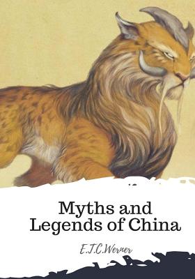 Myths and Legends of China - Werner, E T C