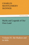 Myths and Legends of Our Own Land - Volume 01: The Hudson and Its Hills