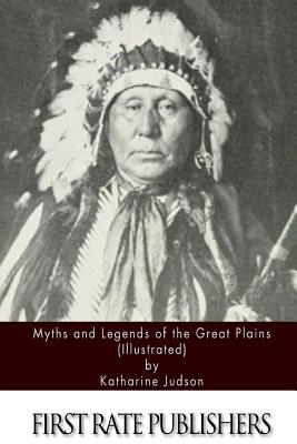 Myths and Legends of the Great Plains (Illustrated) - Judson, Katharine