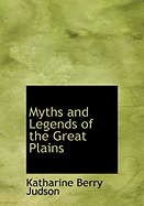 Myths and Legends of the Great Plains - Judson, Katharine Berry