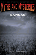 Myths and Mysteries of Kansas: True Stories of the Unsolved and Unexplained