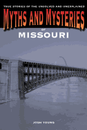 Myths and Mysteries of Missouri: True Stories of the Unsolved and Unexplained