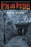 Myths and Mysteries of New York: True Stories of the Unsolved and Unexplained