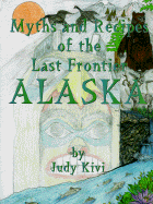 Myths and Recipes of the Last Frontier Alaska