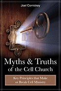 Myths and Truths of the Cell Church: Key Principles That Make or Break Cell Ministry