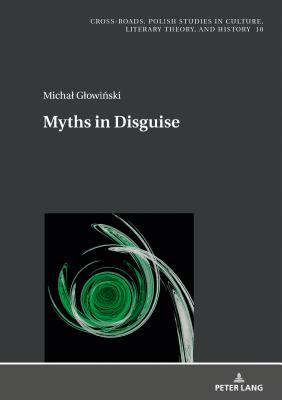 Myths in Disguise - Burzynski, Jan (Editor), and Nycz, Ryszard, and Czemiel, Grzegorz (Translated by)