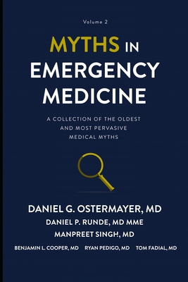 Myths in Emergency Medicine Volume 2 - Runde, Daniel P, and Singh, Manpreet, and Cooper, Benjamin (Editor)