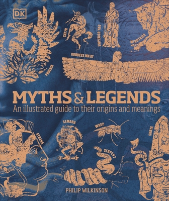 Myths & Legends: An illustrated guide to their origins and meanings - Wilkinson, Philip