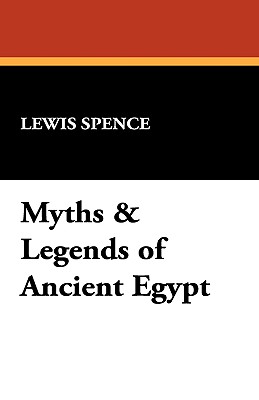 Myths & Legends of Ancient Egypt - Spence, Lewis