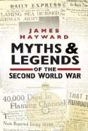 Myths & Legends of the Second World War - Hayward, James