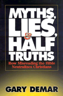 Myths, Lies, & Half-Truths: How Misreading the Bible Neutralizes Christians