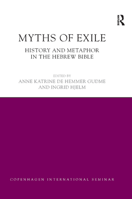 Myths of Exile: History and Metaphor in the Hebrew Bible - Gudme, Anne Katrine, and Hjelm, Ingrid