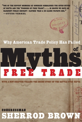 Myths of Free Trade: Why American Trade Policy Has Failed - Brown, Sherrod