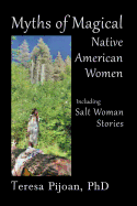 Myths of Magical Native American Women Including Salt Woman Stories