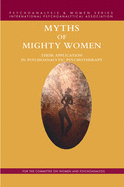 Myths of Mighty Women: Their Application in Psychoanalytic Psychotherapy