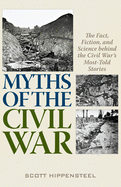 Myths of the Civil War: The Fact, Fiction, and Science Behind the Civil War's Most-Told Stories