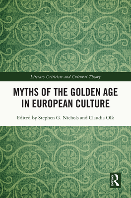 Myths of the Golden Age in European Culture - Nichols, Stephen G (Editor), and Olk, Claudia (Editor)