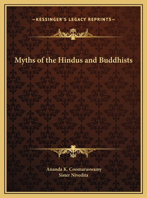 Myths of the Hindus and Buddhists - Coomaraswamy, Ananda K, and Sister Nivedita