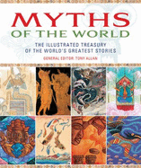 Myths of the World: The Illustrated Treasury of the World's Greatest Stories