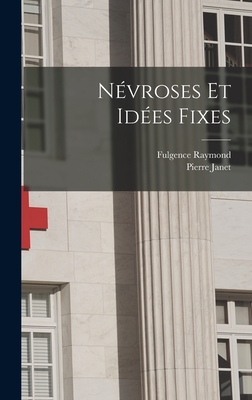 Nvroses Et Ides Fixes - Janet, Pierre, and Raymond, Fulgence