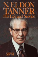 N. Eldon Tanner: His Life & Service